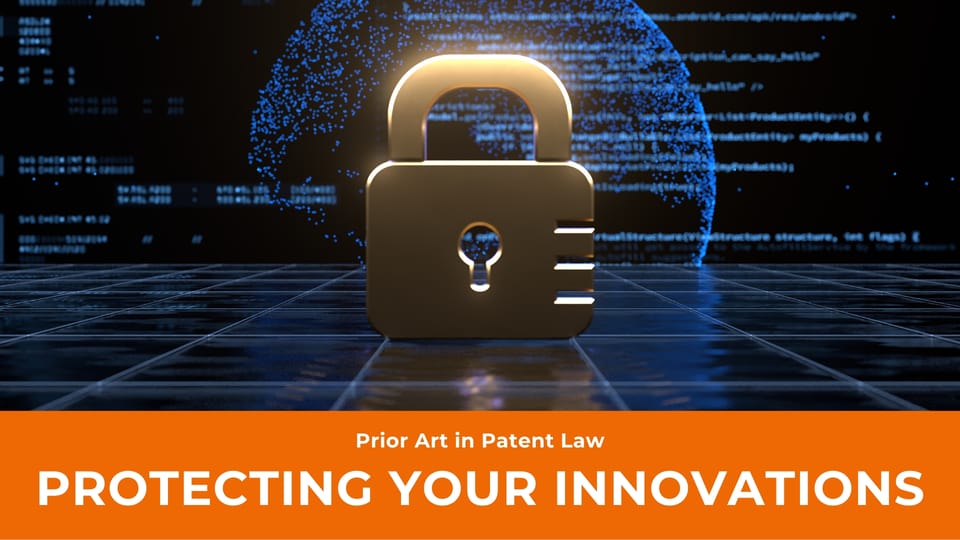 Prior Art in Patent Law: How to Protect Your Innovation?