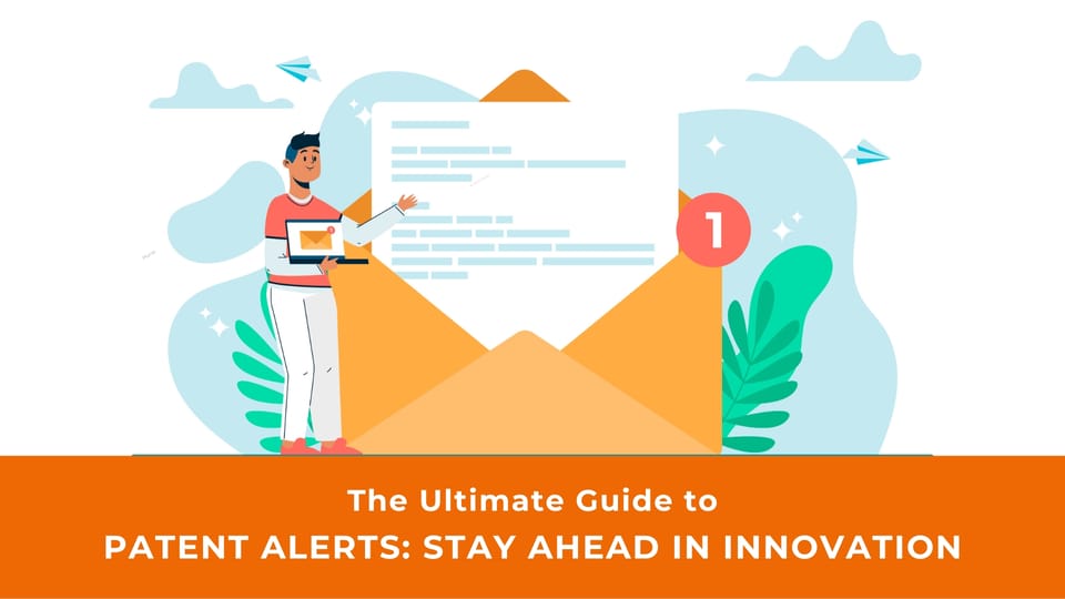 The Ultimate Guide to Patent Alerts: Stay Ahead in Innovation