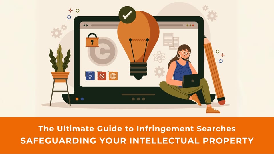 The Ultimate Guide to Infringement Searches: Safeguarding Your Intellectual Property